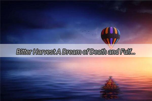 Bitter Harvest A Dream of Death and Fulfilled Desires Unveils a Sinister Secret